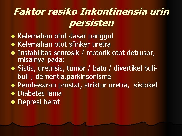 Faktor resiko Inkontinensia urin persisten Kelemahan otot dasar panggul Kelemahan otot sfinker uretra Instabilitas