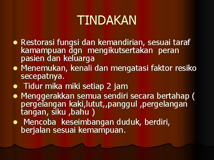 TINDAKAN l l l Restorasi fungsi dan kemandirian, sesuai taraf kamampuan dgn mengikutsertakan peran