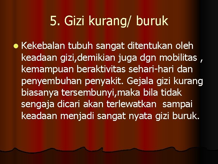 5. Gizi kurang/ buruk l Kekebalan tubuh sangat ditentukan oleh keadaan gizi, demikian juga