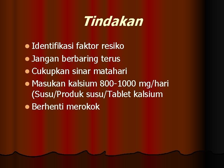 Tindakan l Identifikasi faktor resiko l Jangan berbaring terus l Cukupkan sinar matahari l