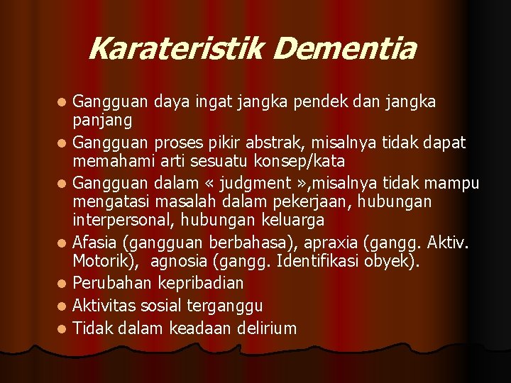 Karateristik Dementia Gangguan daya ingat jangka pendek dan jangka panjang l Gangguan proses pikir