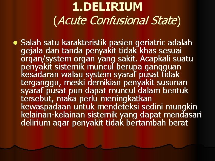 1. DELIRIUM (Acute Confusional State) l Salah satu karakteristik pasien geriatric adalah gejala dan