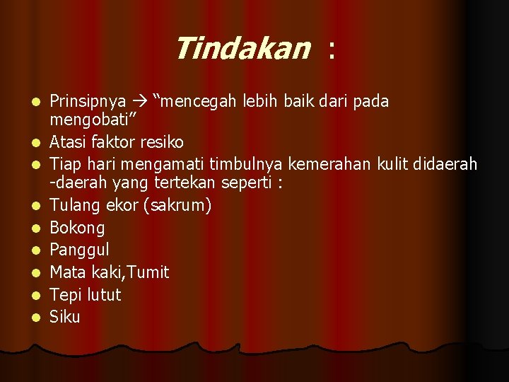 Tindakan : l l l l l Prinsipnya “mencegah lebih baik dari pada mengobati”