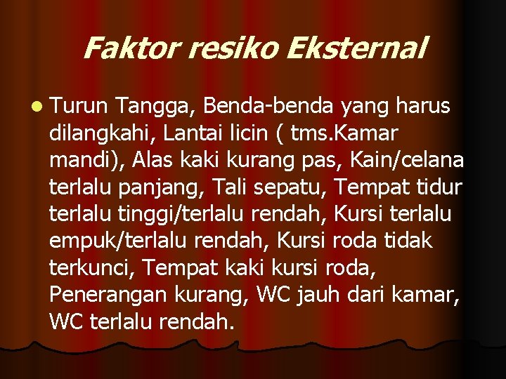 Faktor resiko Eksternal l Turun Tangga, Benda-benda yang harus dilangkahi, Lantai licin ( tms.