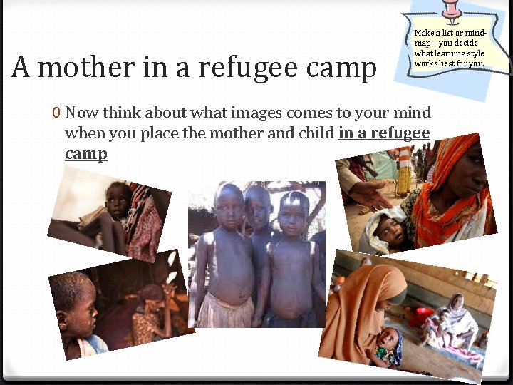 A mother in a refugee camp Make a list or mindmap – you decide