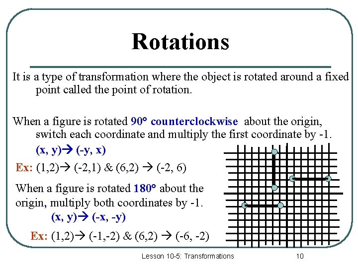 Rotations It is a type of transformation where the object is rotated around a