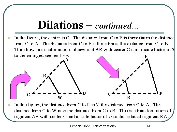 Dilations – continued… l In the figure, the center is C. The distance from