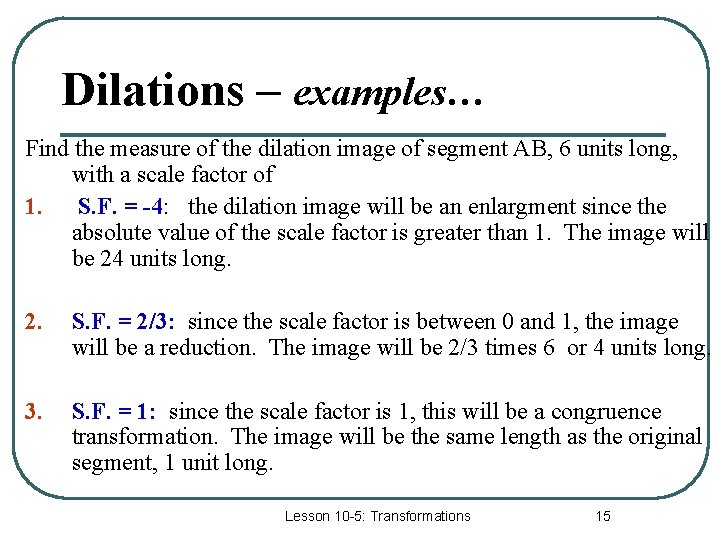 Dilations – examples… Find the measure of the dilation image of segment AB, 6