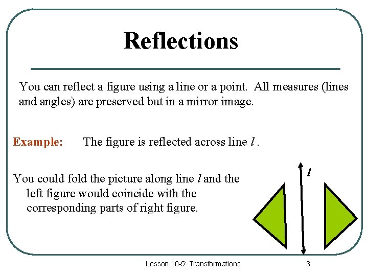 Reflections You can reflect a figure using a line or a point. All measures