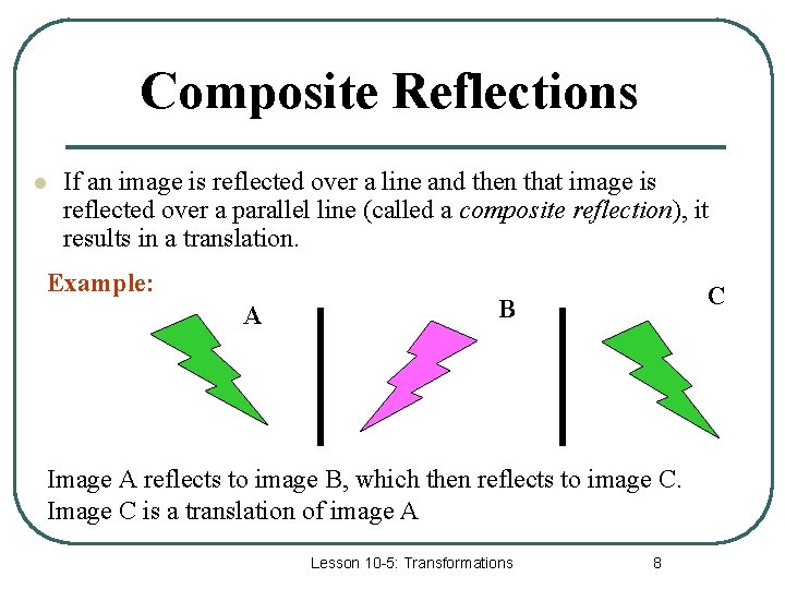 Composite Reflections l If an image is reflected over a line and then that