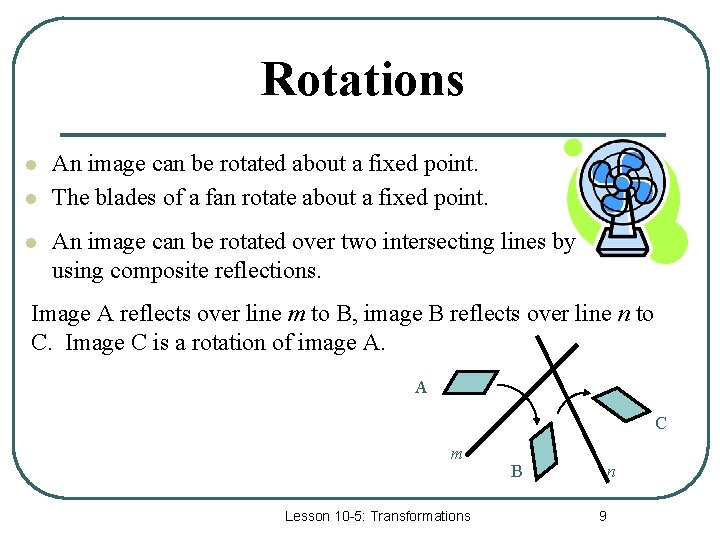 Rotations l l l An image can be rotated about a fixed point. The