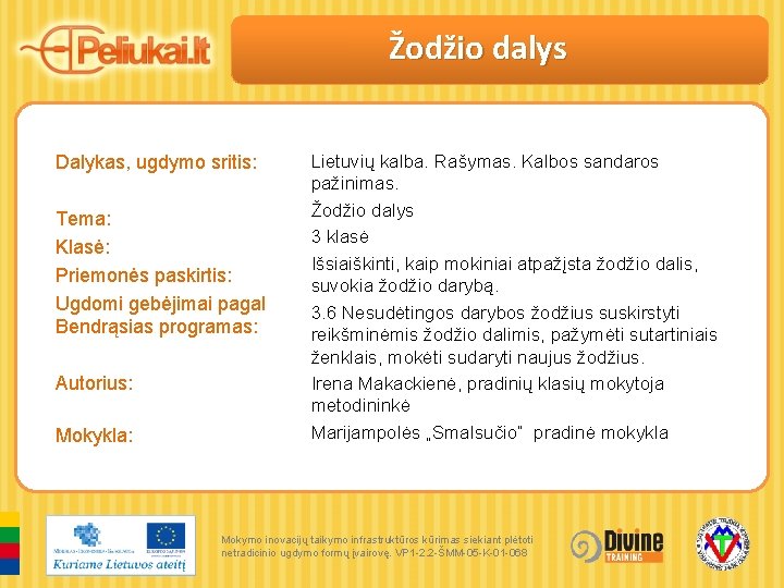 Žodžio dalys Dalykas, ugdymo sritis: Tema: Klasė: Priemonės paskirtis: Ugdomi gebėjimai pagal Bendrąsias programas: