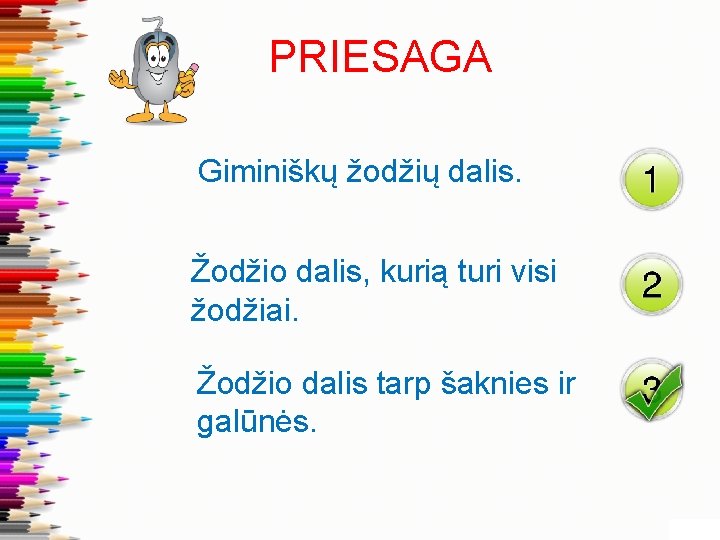 PRIESAGA Giminiškų žodžių dalis. Žodžio dalis, kurią turi visi žodžiai. Žodžio dalis tarp šaknies
