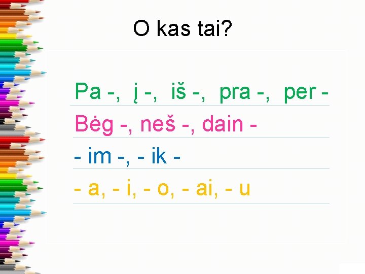 O kas tai? Pa -, į -, iš -, pra -, per Bėg -,