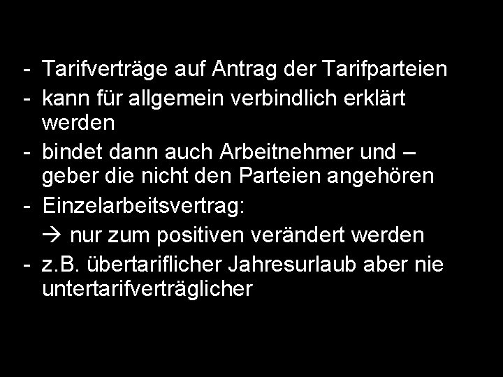 - Tarifverträge auf Antrag der Tarifparteien - kann für allgemein verbindlich erklärt werden -