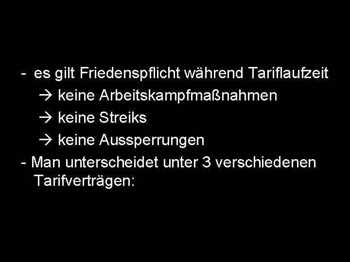 - es gilt Friedenspflicht während Tariflaufzeit keine Arbeitskampfmaßnahmen keine Streiks keine Aussperrungen - Man