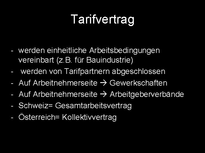 Tarifvertrag - werden einheitliche Arbeitsbedingungen vereinbart (z. B. für Bauindustrie) - werden von Tarifpartnern