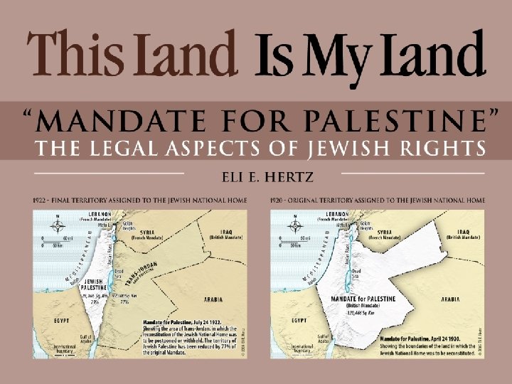 This Land Is My Land “MANDATE FOR PALESTINE” THE LEGAL ASPECTS OF JEWISH RIGHTS