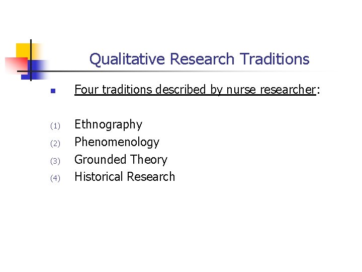 Qualitative Research Traditions n (1) (2) (3) (4) Four traditions described by nurse researcher: