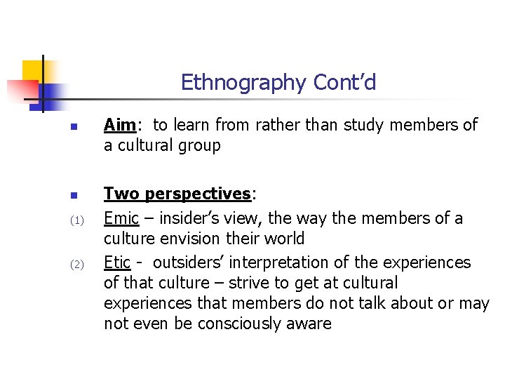 Ethnography Cont’d n n (1) (2) Aim: to learn from rather than study members