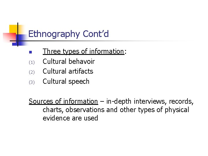 Ethnography Cont’d n (1) (2) (3) Three types of information: Cultural behavoir Cultural artifacts