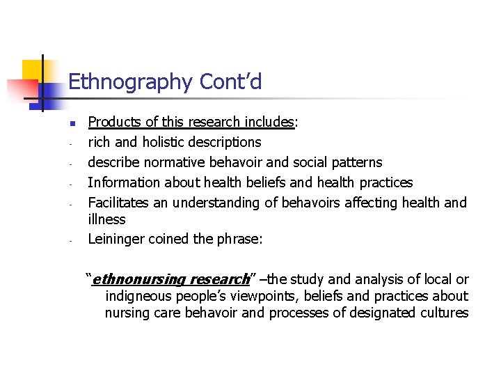 Ethnography Cont’d n - - Products of this research includes: rich and holistic descriptions