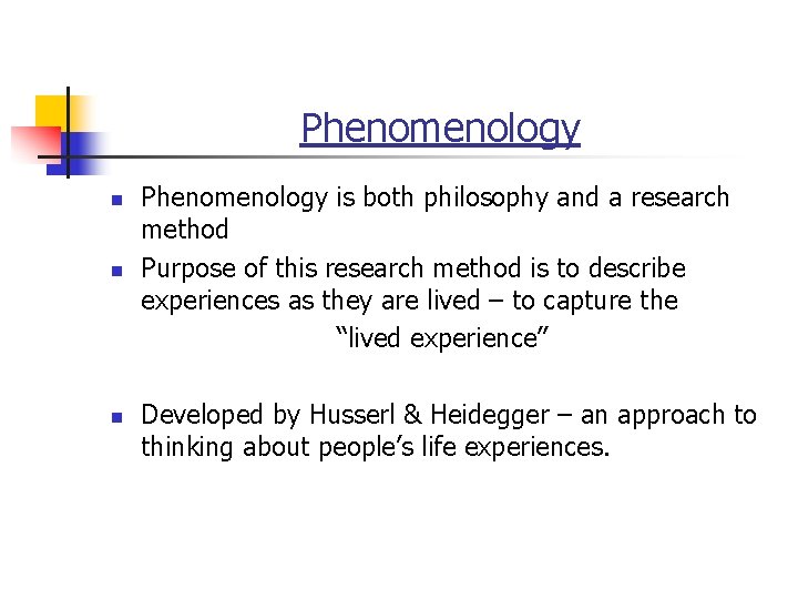 Phenomenology n n n Phenomenology is both philosophy and a research method Purpose of