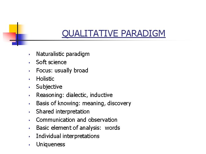 QUALITATIVE PARADIGM § § § Naturalistic paradigm Soft science Focus: usually broad Holistic Subjective