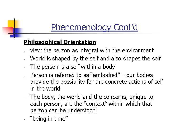 Phenomenology Cont’d Philosophical Orientation - view the person as integral with the environment -