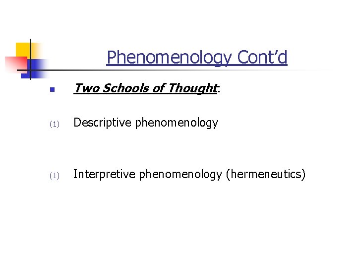 Phenomenology Cont’d n Two Schools of Thought: (1) Descriptive phenomenology (1) Interpretive phenomenology (hermeneutics)