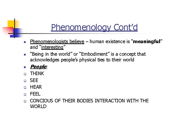 Phenomenology Cont’d n n n q q q Phenomenologists believe – human existence is