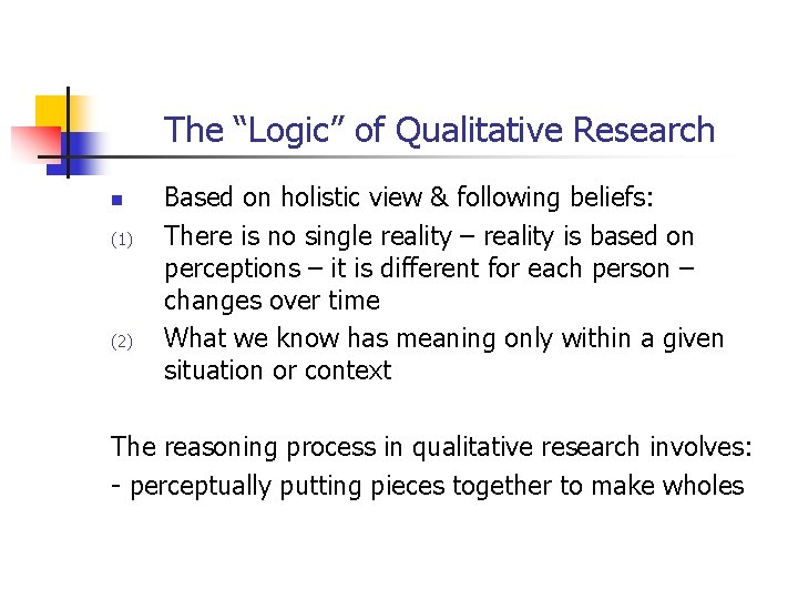 The “Logic” of Qualitative Research n (1) (2) Based on holistic view & following