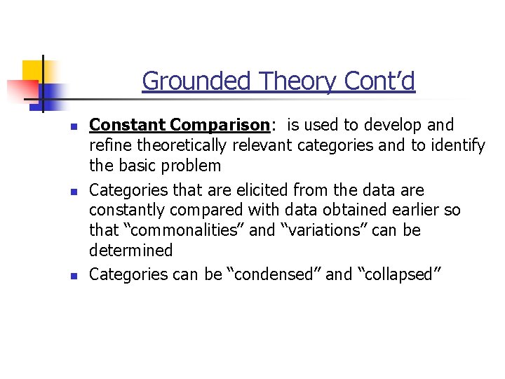 Grounded Theory Cont’d n n n Constant Comparison: is used to develop and refine