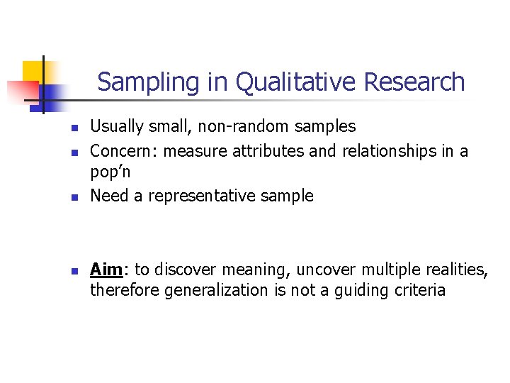 Sampling in Qualitative Research n n Usually small, non-random samples Concern: measure attributes and
