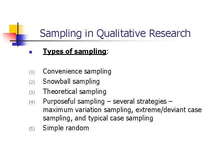 Sampling in Qualitative Research n (1) (2) (3) (4) (5) Types of sampling: Convenience