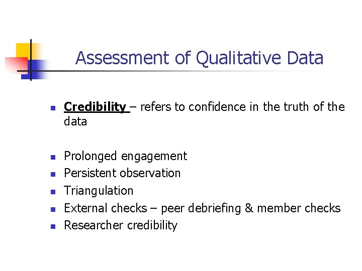 Assessment of Qualitative Data n n n Credibility – refers to confidence in the