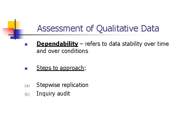 Assessment of Qualitative Data n n (a) (b) Dependability – refers to data stability