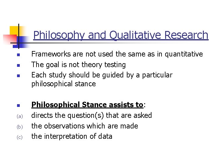 Philosophy and Qualitative Research n n (a) (b) (c) Frameworks are not used the