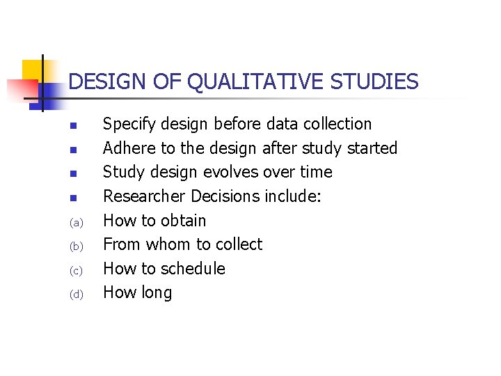 DESIGN OF QUALITATIVE STUDIES n n (a) (b) (c) (d) Specify design before data