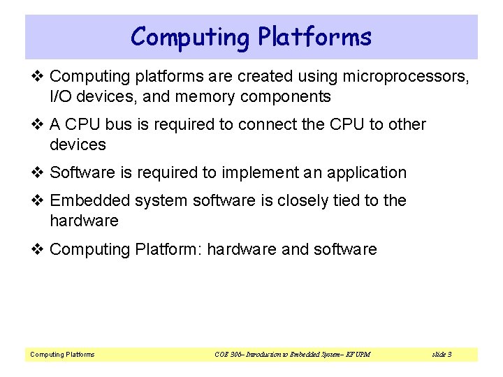 Computing Platforms v Computing platforms are created using microprocessors, I/O devices, and memory components