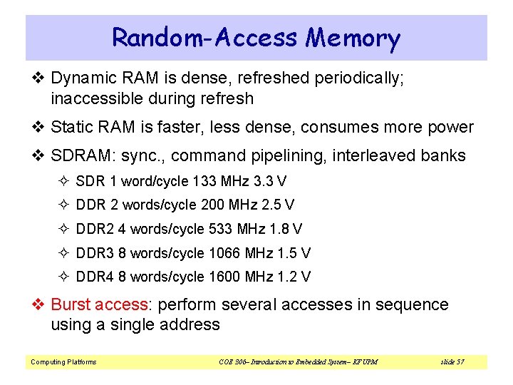 Random-Access Memory v Dynamic RAM is dense, refreshed periodically; inaccessible during refresh v Static