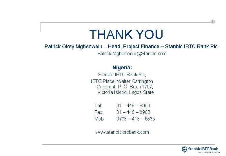 21 THANK YOU Patrick Okey Mgbenwelu – Head, Project Finance – Stanbic IBTC Bank