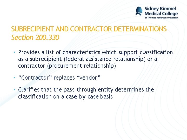 SUBRECIPIENT AND CONTRACTOR DETERMINATIONS Section 200. 330 • Provides a list of characteristics which SUBRECIPIENT AND CONTRACTOR DETERMINATIONS Section 200. 330 • Provides a list of characteristics which