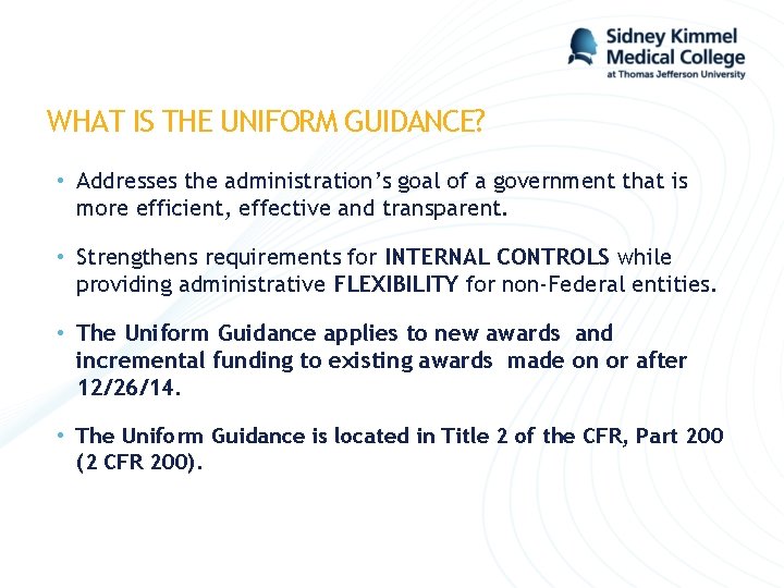 WHAT IS THE UNIFORM GUIDANCE? • Addresses the administration’s goal of a government that