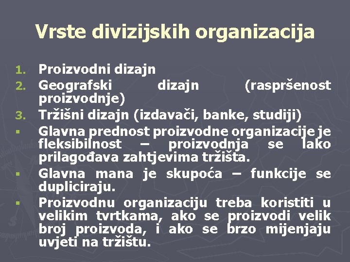 Vrste divizijskih organizacija Proizvodni dizajn Geografski dizajn (raspršenost proizvodnje) 3. Tržišni dizajn (izdavači, banke,