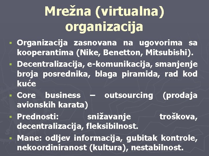 Mrežna (virtualna) organizacija § § § Organizacija zasnovana na ugovorima sa kooperantima (Nike, Benetton,