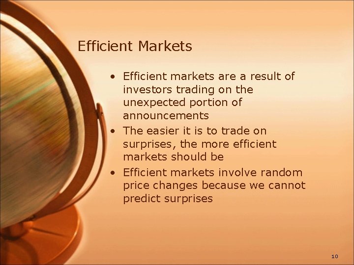 Efficient Markets • Efficient markets are a result of investors trading on the unexpected