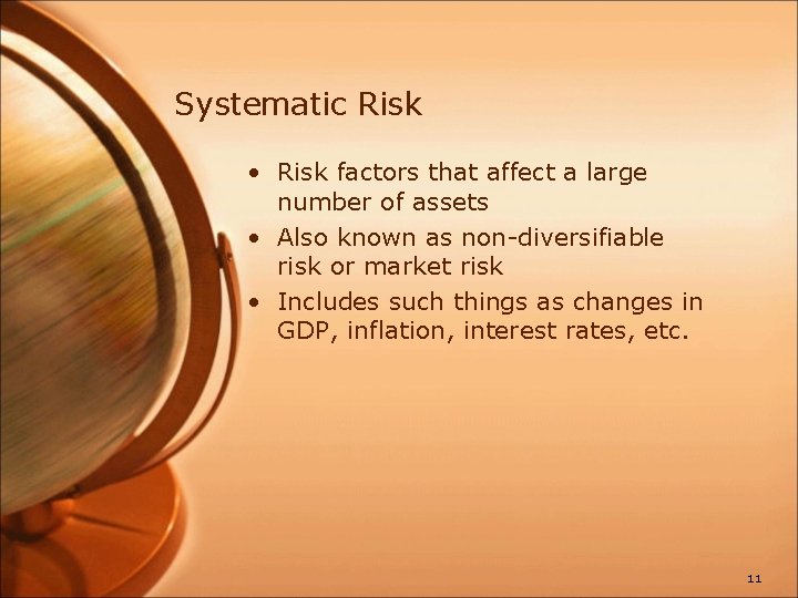 Systematic Risk • Risk factors that affect a large number of assets • Also