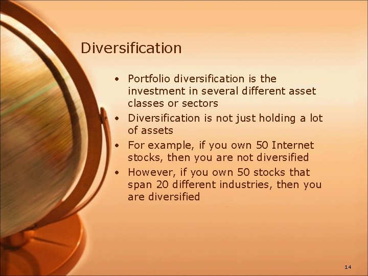 Diversification • Portfolio diversification is the investment in several different asset classes or sectors
