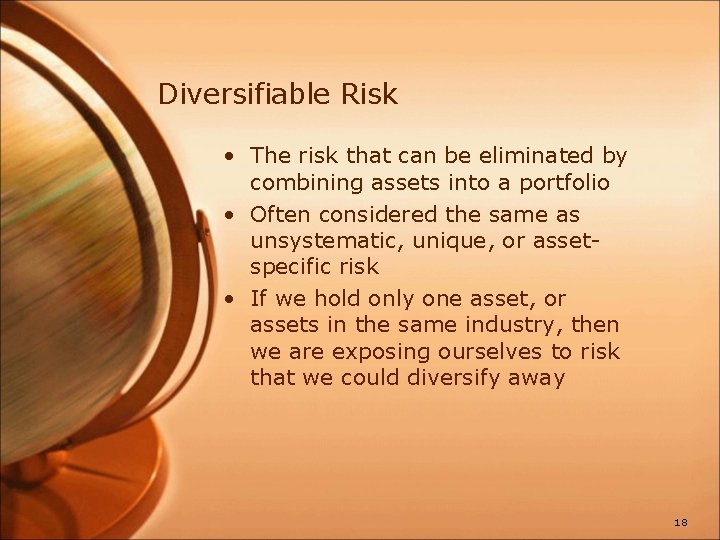 Diversifiable Risk • The risk that can be eliminated by combining assets into a